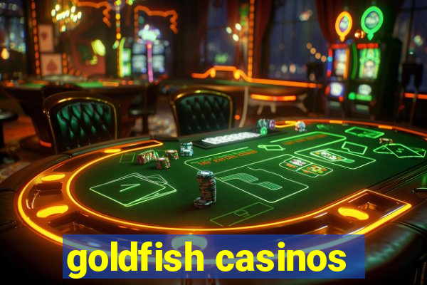 goldfish casinos